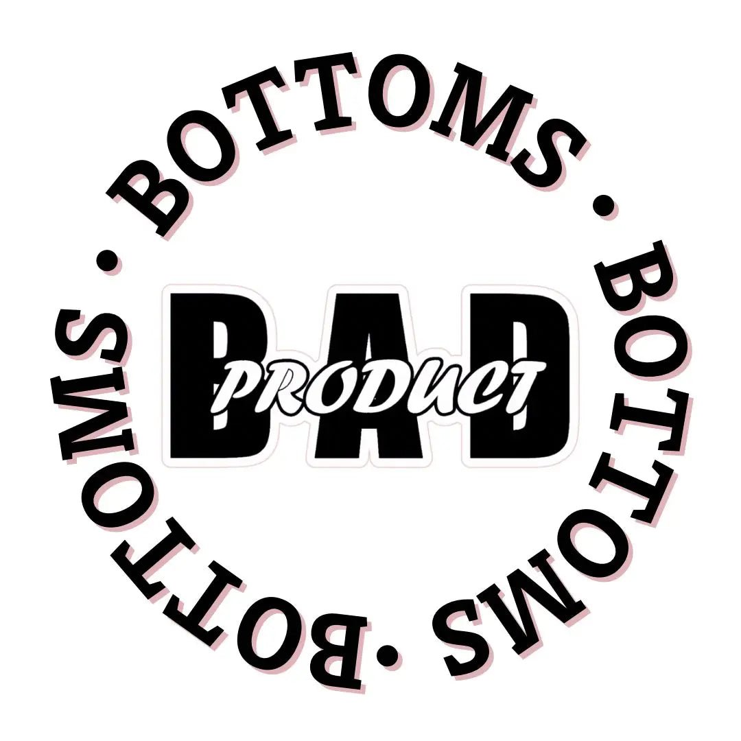 BOTTOMS - Bad Product 