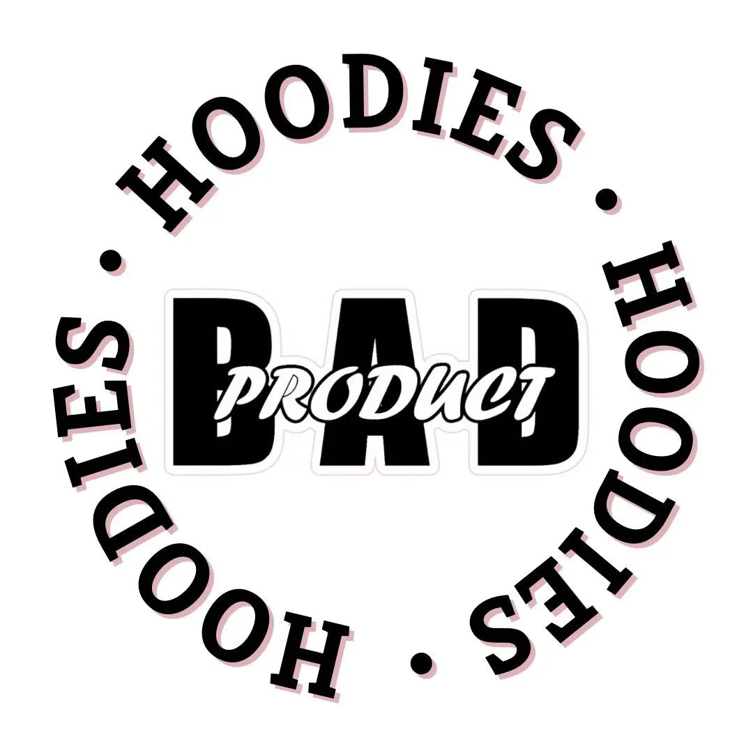 HOODIES - Bad Product 