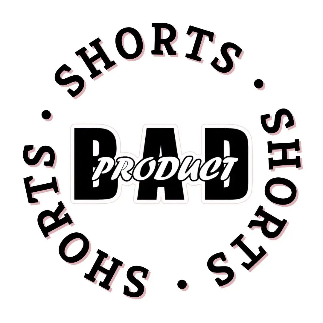 Shorts - Bad Product 