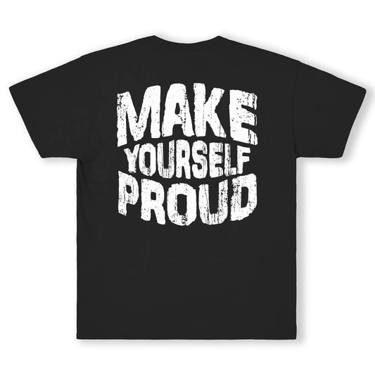 Make Yourself Proud Tee | Motivational Streetwear