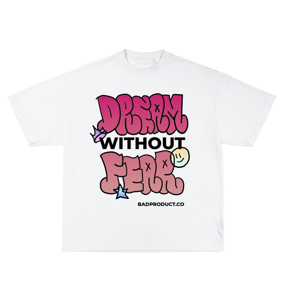 Dream Without Fear Tee - Bad Product